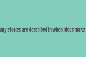 how many stories are described in when ideas make money