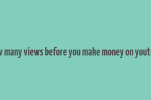 how many views before you make money on youtube