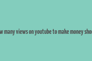 how many views on youtube to make money shorts