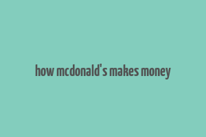 how mcdonald's makes money