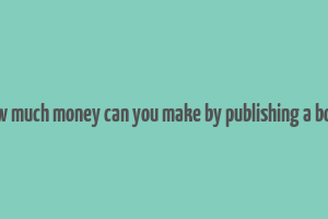 how much money can you make by publishing a book