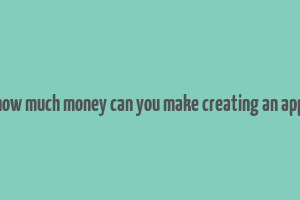 how much money can you make creating an app