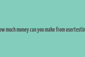 how much money can you make from usertesting