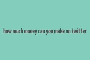 how much money can you make on twitter