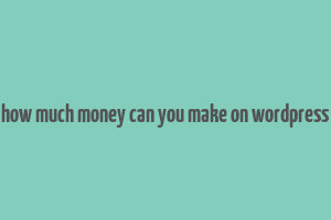 how much money can you make on wordpress