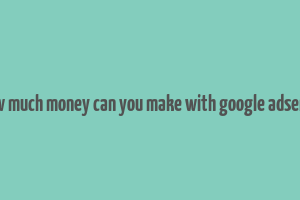 how much money can you make with google adsense