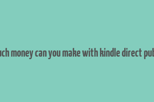 how much money can you make with kindle direct publishing