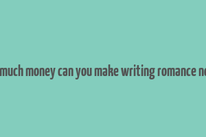 how much money can you make writing romance novels