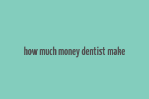 how much money dentist make