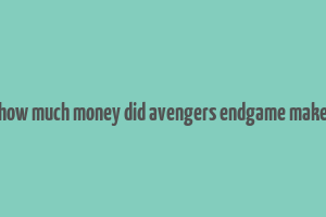 how much money did avengers endgame make