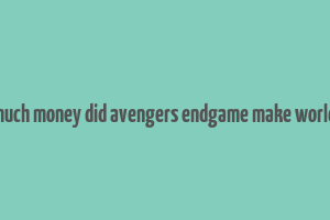 how much money did avengers endgame make worldwide