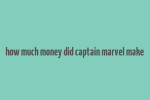 how much money did captain marvel make