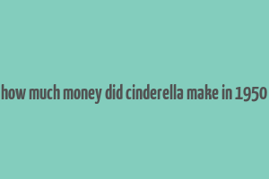 how much money did cinderella make in 1950