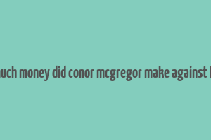 how much money did conor mcgregor make against khabib