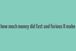 how much money did fast and furious 8 make