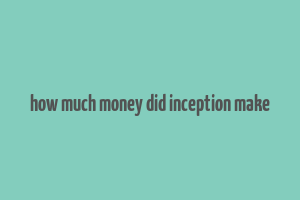 how much money did inception make