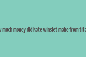 how much money did kate winslet make from titanic