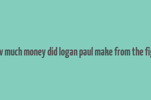 how much money did logan paul make from the fight