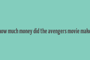 how much money did the avengers movie make