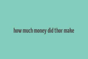 how much money did thor make