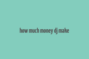 how much money dj make