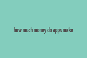 how much money do apps make