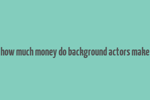 how much money do background actors make