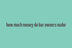 how much money do bar owners make