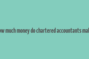 how much money do chartered accountants make