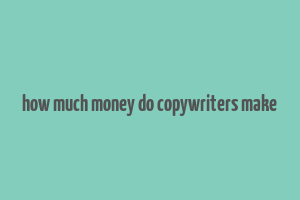 how much money do copywriters make