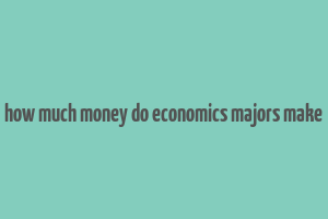 how much money do economics majors make