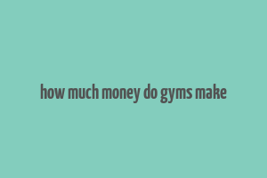 how much money do gyms make