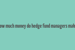 how much money do hedge fund managers make