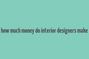 how much money do interior designers make