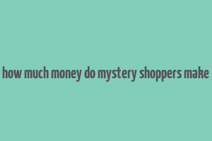 how much money do mystery shoppers make