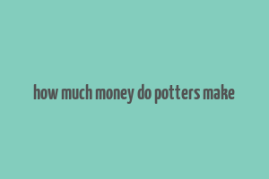 how much money do potters make