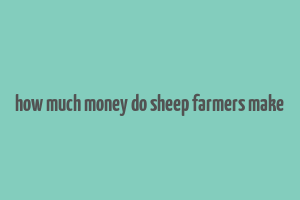 how much money do sheep farmers make