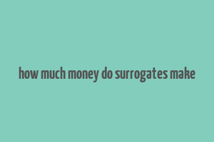 how much money do surrogates make