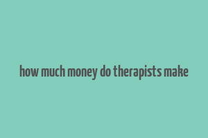 how much money do therapists make