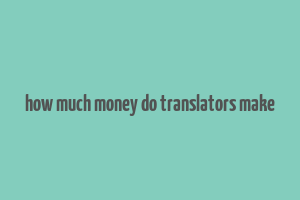 how much money do translators make