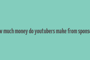 how much money do youtubers make from sponsors