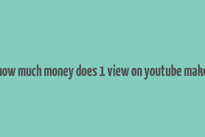 how much money does 1 view on youtube make