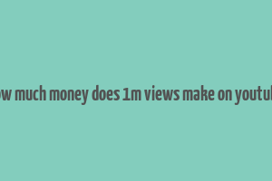 how much money does 1m views make on youtube