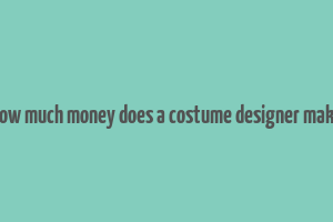 how much money does a costume designer make