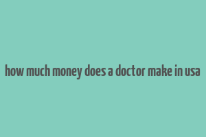 how much money does a doctor make in usa