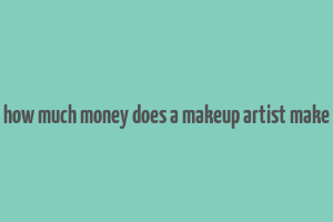 how much money does a makeup artist make