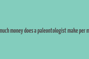 how much money does a paleontologist make per month