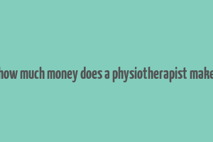 how much money does a physiotherapist make