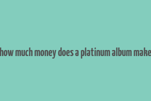 how much money does a platinum album make