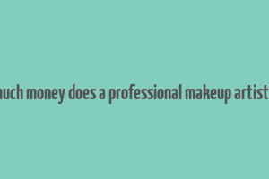 how much money does a professional makeup artist make